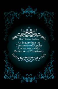 An Inquiry Into the Consistency of Popular Amusements with a Profession of Christianity