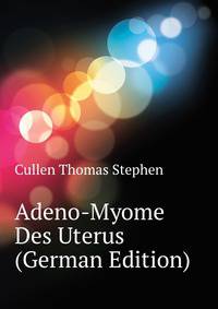 Adeno-Myome Des Uterus (German Edition)