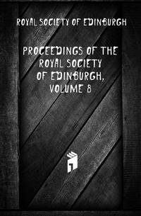 Proceedings of the Royal Society of Edinburgh, Volume 8