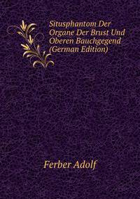 Situsphantom Der Organe Der Brust Und Oberen Bauchgegend (German Edition)