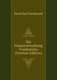 Die Finanzverwaltung Frankreichs (German Edition)