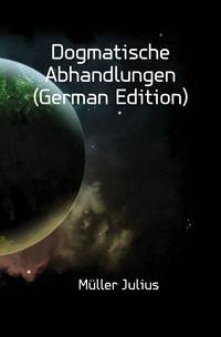 Dogmatische Abhandlungen (German Edition)