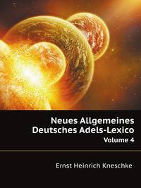 Neues Allgemeines Deutsches Adels-Lexicon, Volume 4 (German Edition)