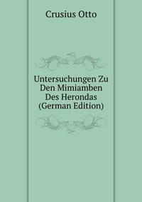 Untersuchungen Zu Den Mimiamben Des Herondas (German Edition)