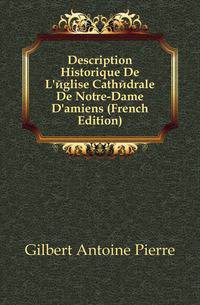 Description Historique De L'eglise Cathedrale De Notre-Dame D'amiens (French Edition)