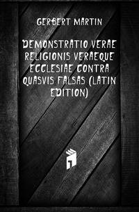 Demonstratio Verae Religionis Veraeque Ecclesiae Contra Quasvis Falsas (Latin Edition)