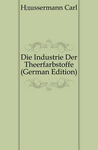 Die Industrie Der Theerfarbstoffe (German Edition)