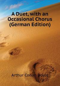 A Duet, with an Occasional Chorus (German Edition)