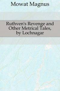 Ruthven's Revenge and Other Metrical Tales, by Lochnagar