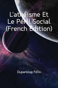 L'atheisme Et Le Peril Social (French Edition)
