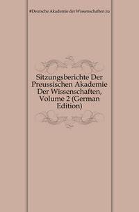 Sitzungsberichte Der Preussischen Akademie Der Wissenschaften, Volume 2 (German Edition)