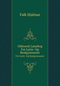 Oldnorsk Laesebog for Latin- Og Realgymnasier (Icelandic Edition)