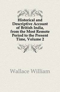 Historical and Descriptive Account of British India, from the Most Remote Period to the Present Time, Volume 2