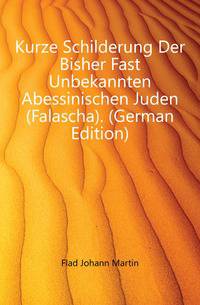Kurze Schilderung Der Bisher Fast Unbekannten Abessinischen Juden (Falascha). (German Edition)