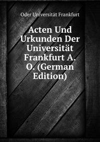Acten Und Urkunden Der Universitaet Frankfurt A.O. (German Edition)