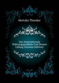 Das Internationale Waehrungsproblem Und Dessen Loefung (German Edition)