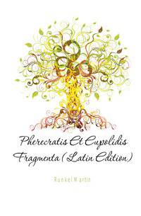 Pherecratis Et Eupolidis Fragmenta (Latin Edition)