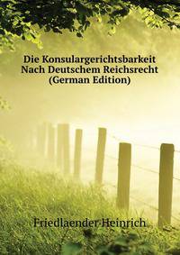 Die Konsulargerichtsbarkeit Nach Deutschem Reichsrecht (German Edition)