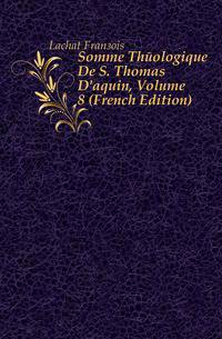 Somme Theologique De S. Thomas D'aquin, Volume 8 (French Edition)