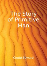 The Story of "Primitive" Man