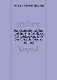 Der Cherubhim Anfang Und Ende Im Paradiese, Nicht Anfang Und Ende Des Cherubh (German Edition)