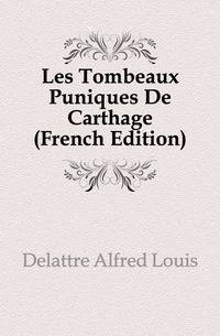 Les Tombeaux Puniques De Carthage (French Edition)
