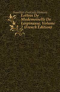 Lettres De Mademoiselle De Lespinasse, Volume 2 (French Edition)