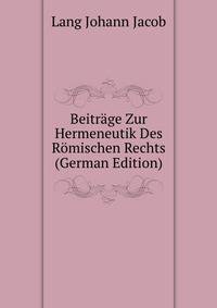 Beitraege Zur Hermeneutik Des Roemischen Rechts (German Edition)