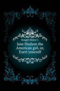 Jane Hudson the American girl, or, Exert yourself