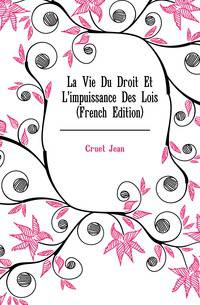La Vie Du Droit Et L'impuissance Des Lois (French Edition)