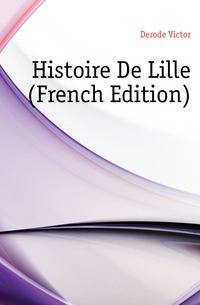 Histoire De Lille (French Edition)