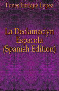 La Declamacion Espanyola (Spanish Edition)