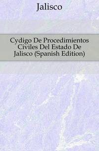 Codigo De Procedimientos Civiles Del Estado De Jalisco (Spanish Edition)