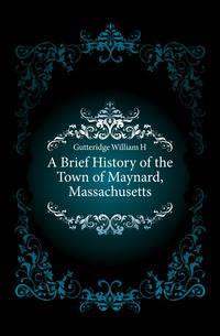 A Brief History of the Town of Maynard, Massachusetts
