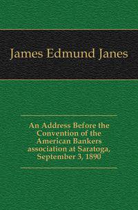 An Address Before the Convention of the American Bankers association at Saratoga, September 3, 1890