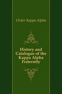 History and Catalogue of the Kappa Alpha Fraternity