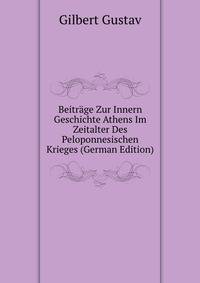 Beitraege Zur Innern Geschichte Athens Im Zeitalter Des Peloponnesischen Krieges (German Edition)
