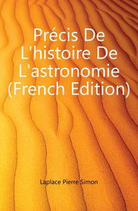 Precis De L'histoire De L'astronomie (French Edition)