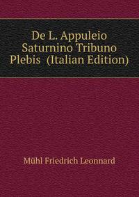 De L. Appuleio Saturnino Tribuno Plebis ... (Italian Edition)