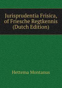 Jurisprudentia Frisica, of Friesche Regtkennis ... (Dutch Edition)