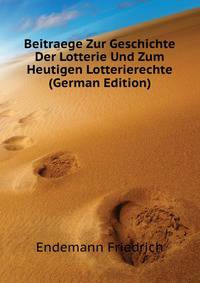 Beitraege Zur Geschichte Der Lotterie Und Zum Heutigen Lotterierechte (German Edition)