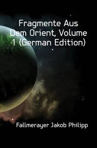 Fragmente Aus Dem Orient, Volume 1 (German Edition)