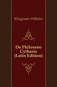 De Philoxeno Cytherio (Latin Edition)
