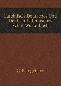 Lateinisch-Deutsches Und Deutsch-Lateinisches Schul-Woerterbuch (German Edition)