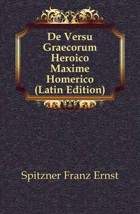 De Versu Graecorum Heroico Maxime Homerico (Latin Edition)