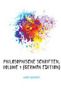 Philosophische Schriften, Volume 1 (German Edition)