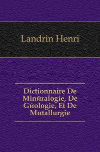 Dictionnaire De Mineralogie, De Geologie, Et De Metallurgie