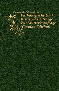 Pathologische Und Kritische Beitraege Zur Mutterkornfrage (German Edition)