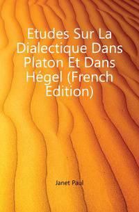 Etudes Sur La Dialectique Dans Platon Et Dans Hegel (French Edition)