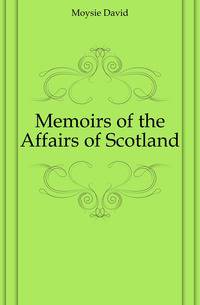 Memoirs of the Affairs of Scotland
